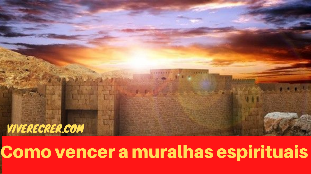 Tipos De Muralhas Espirituais Deus Atuando Em Seu Favor